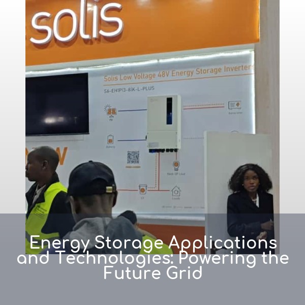 Energy Storage Applications and Technologies: Powering the Future Grid